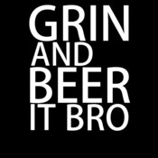 Grin and beer it bro