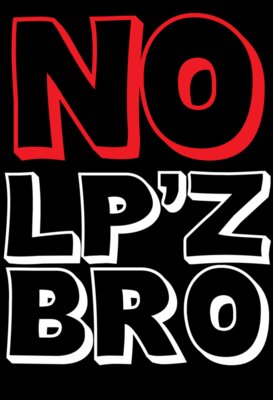 No LP'z Bro